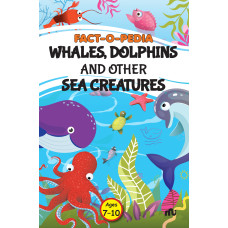 Fact-O-Pedia Whales, Dolphins And Other Sea Creatures